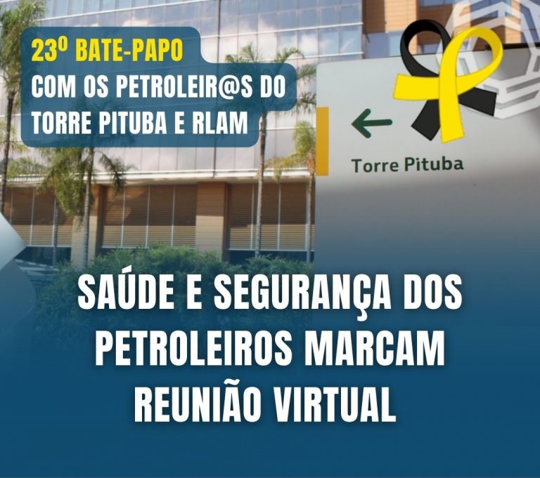 23º bate-papo: saúde e segurança dos petroleiros marcam reunião virtual